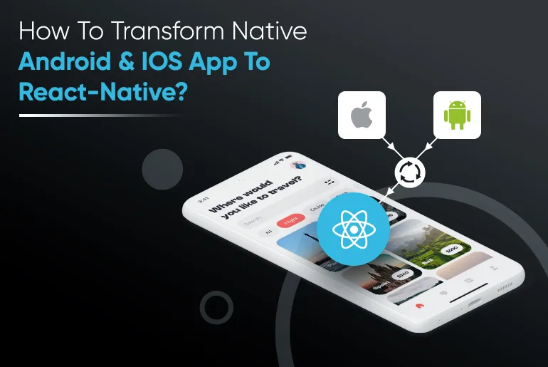 How To Transform Native Android & IOS App To React-Native_Thum